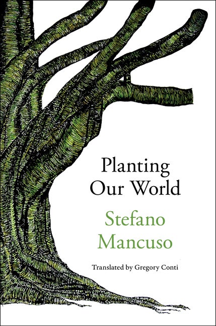 Item #296809 Planting Our World. Stefano Mancuso