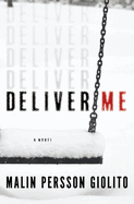 Item #319414 Deliver Me: A Novel. Malin Persson Giolito