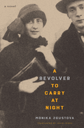 Item #322505 A Revolver to Carry at Night: A Novel. Monika Zgustova