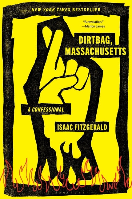 Item #322328 Dirtbag, Massachusetts: A Confessional. Isaac Fitzgerald