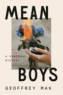 Item #323553 Mean Boys: A Personal History. Geoffrey Mak