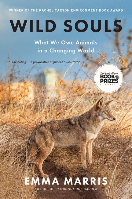 Item #298383 Wild Souls: What We Owe Animals in a Changing World. Emma Marris