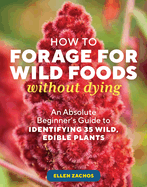 Item #323358 How to Forage for Wild Foods without Dying: An Absolute Beginner's Guide to...