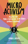 Item #309620 Micro Activism: How You Can Make a Difference in the World without a Bullhorn....