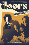 Item #318346 The Doors Unhinged: Jim Morrison's Legacy Goes on Trial. John Densmore