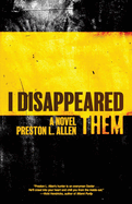 Item #321350 I Disappeared Them: A Novel. Preston L. Allen