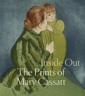 Item #403785 Inside Out: The Prints of Mary Cassatt. Mary Cassatt