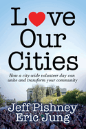 Item #323264 Love Our Cities: How a city-wide volunteer day can unite and transform your...