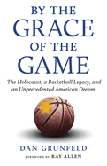 Item #311134 By the Grace of the Game: The Holocaust, a Basketball Legacy, and an Unprecedented...