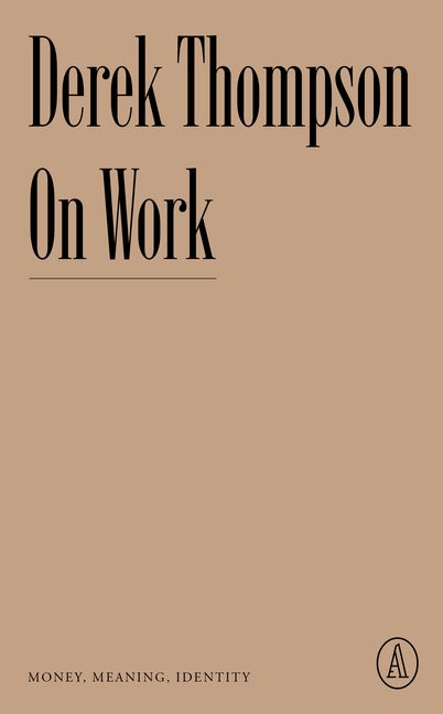 Item #293964 On Work: Money, Meaning, Identity (Atlantic Editions). Derek Thompson