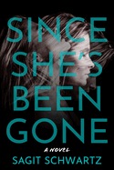 Item #317152 Since She's Been Gone: A Novel. Sagit Schwartz