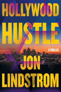 Item #317151 Hollywood Hustle: A Thriller. Jon Lindstrom