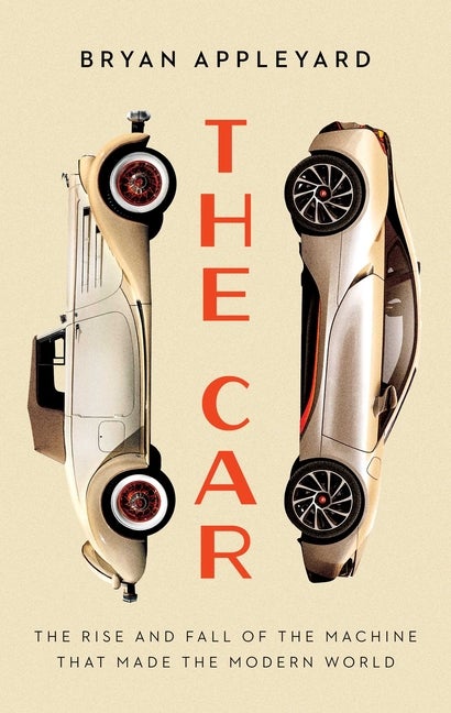 Item #287780 The Car: The Rise and Fall of the Machine that Made the Modern World. Bryan Appleyard