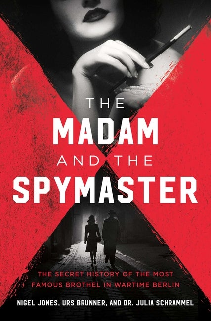 Item #305751 The Madam and the Spymaster: The Secret History of the Most Famous Brothel in...