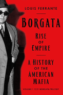 Item #316255 Borgata: Rise of Empire: A History of the American Mafia (Borgata Trilogy, 1). Louis...