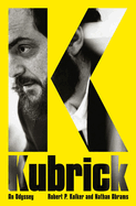 Item #320404 Kubrick: An Odyssey. Robert P. Kolker, Nathan, Abrams