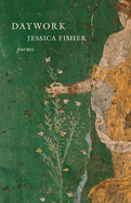 Item #319957 Daywork: Poems. Jessica Fisher