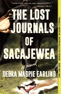 Item #323369 The Lost Journals of Sacajewea: A Novel. Debra Magpie Earling