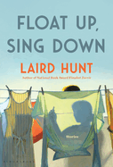 Item #320258 Float Up, Sing Down. Laird Hunt