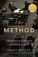 Item #316366 The Method: How the Twentieth Century Learned to Act. Isaac Butler