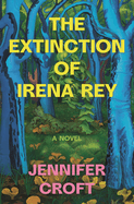 Item #319346 The Extinction of Irena Rey. Jennifer Croft
