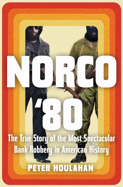 Item #322695 Norco '80: The True Story of the Most Spectacular Bank Robbery in American History....