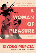 Item #323081 A Woman of Pleasure: A Novel. Kiyoko Murata