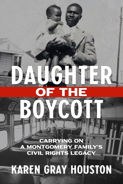 Item #285218 Daughter of the Boycott: Carrying On a Montgomery Family's Civil Rights Legacy. Karen Gray Houston.