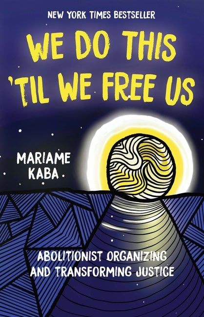 Item #320967 We Do This 'til We Free Us: Abolitionist Organizing and Transforming Justice....