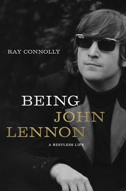 Item #302970 Being John Lennon: A Restless Life. Ray Connolly
