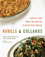 Item #318356 Kugels and Collards: Stories of Food, Family, and Tradition in Jewish South...