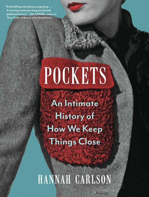 Item #306725 Pockets: An Intimate History of How We Keep Things Close (-). Hannah Carlson