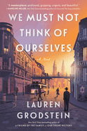 Item #311880 We Must Not Think of Ourselves. Lauren Grodstein