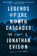 Item #319025 Legends of the North Cascades. Jonathan Evison