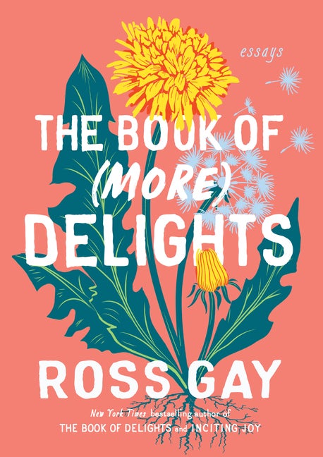 Item #307429 The Book of (More) Delights: Essays. Ross Gay