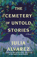 Item #321651 Cemetery of Untold Stories. Julia Alvarez