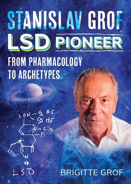Item #307616 Stanislav Grof, LSD Pioneer: From Pharmacology to Archetypes. Brigitte Grof