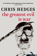 Item #313506 The Greatest Evil is War. Chris Hedges