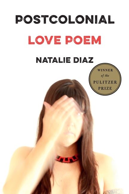 Item #323207 Postcolonial Love Poem: Poems. Natalie Diaz