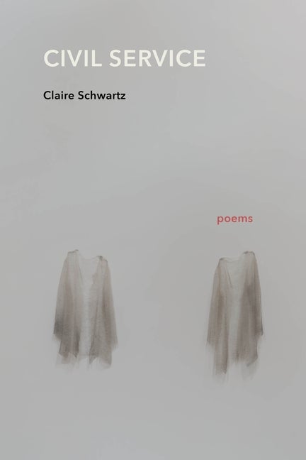 Item #306113 Civil Service: Poems. Claire Schwartz