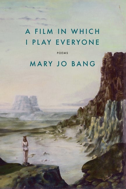 Item #316015 A Film in Which I Play Everyone: Poems. Mary Jo Bang