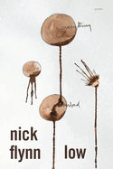 Item #310303 Low: Poems. Nick Flynn