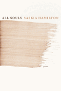 Item #310432 All Souls: Poems. Saskia Hamilton