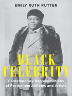 Item #289404 Black Celebrity: Contemporary Representations of Postbellum Athletes and Artists...