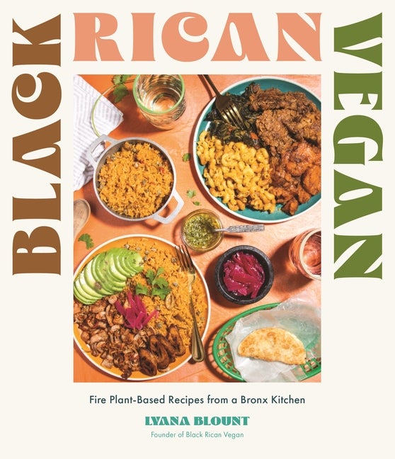 Item #302943 Black Rican Vegan: Fire Plant-Based Recipes from a Bronx Kitchen. Lyana Blount