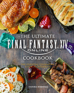 Item #321679 Ultimate Final Fantasy XIV Cookbook: The Essential Culinarian Guide to Hydaelyn....
