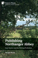 Item #289407 Publishing Northanger Abbey: Jane Austen and the Writing Profession (Literary...