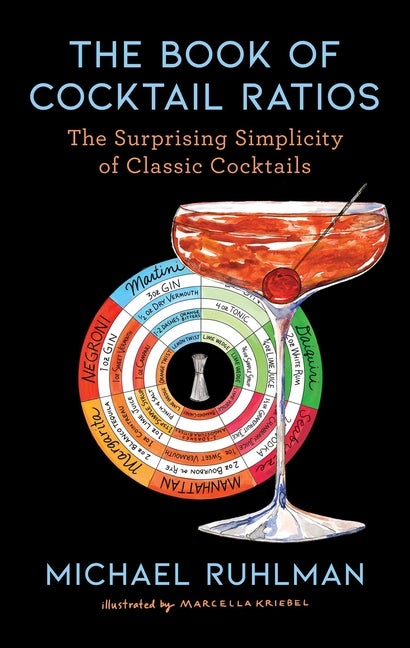 Item #299942 The Book of Cocktail Ratios: The Surprising Simplicity of Classic Cocktails (2)...