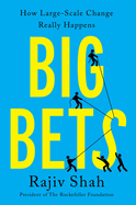Item #317273 Big Bets: How Large-Scale Change Really Happens. Rajiv Shah