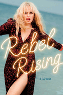Item #321386 Rebel Rising: A Memoir. Rebel Wilson